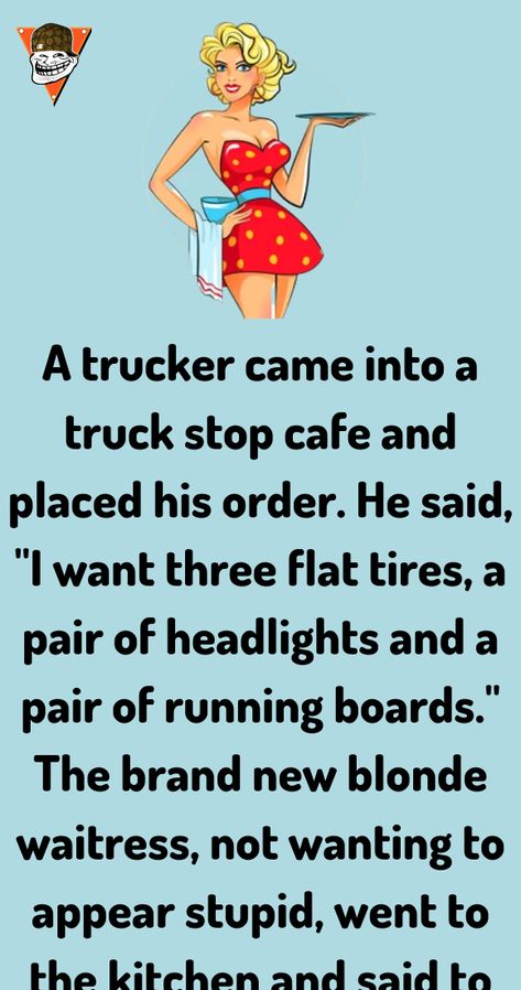 A trucker came into a truck stop cafe and placed his order. He said, "I want three flat tires Trucking Humor, Joke Stories, Trucker Humor, Funny Texts From Parents, Daily Jokes, Wife Jokes, Clean Jokes, Teacher Jokes, Joke Of The Day