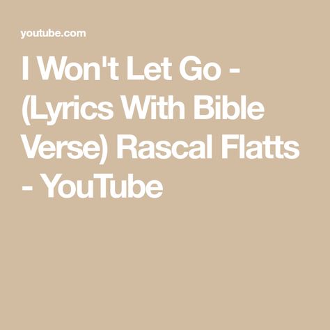 Rascal Flatts Lyrics, Let It Go Lyrics, Bible Meaning, Rascal Flatts, Let Go, Bible Verse, Letting Go, Verses, Bible Verses