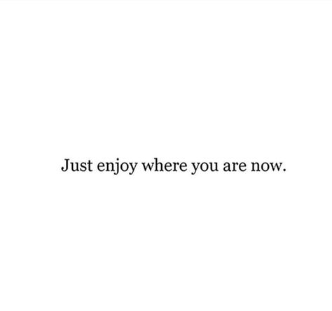 It Only Has To Make Sense To You Quote, Just Enjoy Where You Are Now, Enjoy Where You Are, Enjoy Where You Are Now, Vision Board Categories, Improvement Quotes, One Line Quotes, Bullet Journal Quotes, Self Improvement Quotes