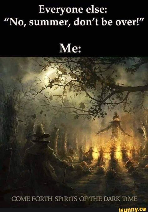 Everyone else: ”No, summer, don't be over!” COME FORTH SPIRITS OF'THE DARK TIME – popular memes on the site iFunny.co #seasons #animalsnature #everyone #no #summer #dont #come #forth #spirits #ofthe #time #pic Halloween Memes, Halloween Quotes, Samhain, Pics Art, Halloween Art, Holidays Halloween, Halloween Funny, Everyone Else, Fall Halloween