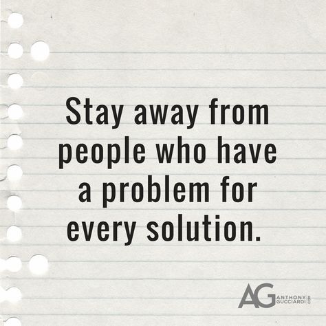 Stay away from people who have a problem for every solution. Ag Quotes, Ag Quote, Irony Examples, Solution Quotes, Love Problems, Problem And Solution, Some People, Great Quotes, Letter Board