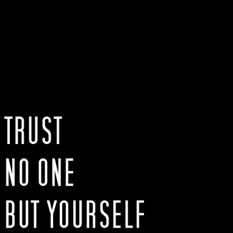 trust no one but yourself Trust No One But Yourself, Only Trust Yourself Quotes, Trust Issues Tattoo, Trust No One Quotes, Private Life Quotes, Trust Yourself Quotes, Happy 2024, No Trust, Boss Up Quotes