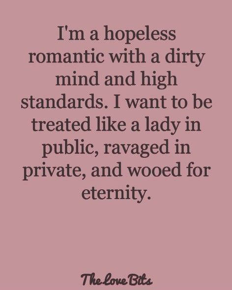 I'm a hopeless romantic with a dirty mind and high standards. I want to be treated like a lady in public, ravaged in private, and wooed for eternity. Dirty Girl Quotes, Unholy Quotes, Bratty Things To Say To Him, Dirty Minded Quotes, Good Girl Quotes Dirty, Spicy Relationship, Dirty Poetry, Seduction Quotes Hot, Drake Quotes Lyrics