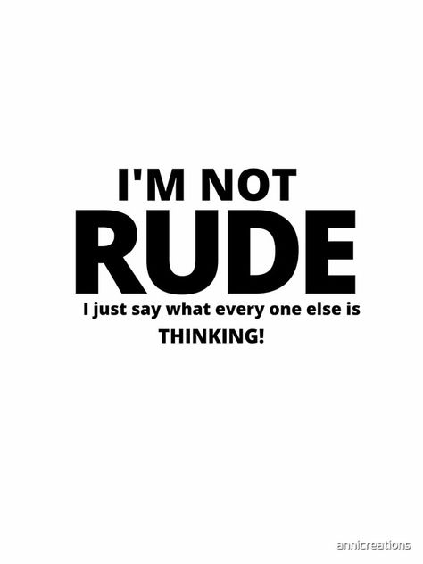 "I'm Not Rude" iPhone Case by annicreations | Redbubble This Is Rude That Is His Antenna, Roblox Roasts, Rude Comebacks, Insult Quotes, Best Sarcastic Quotes, Love You More Quotes, Cold Quotes, Sarcastic Comebacks, Planets In The Solar System