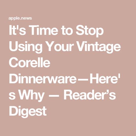 It's Time to Stop Using Your Vintage Corelle Dinnerware—Here's Why — Reader’s Digest Corelle Dinnerware Set, Corelle Dishes, Corelle Dinnerware, Hospice Nurse, Vintage Corelle, Hidden Rooms, Its Time To Stop, Updated Kitchen, Hot Meals