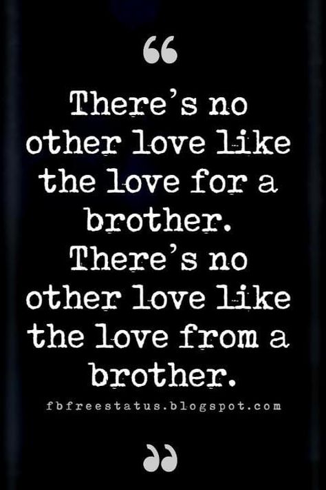 loving brother quotes, There’s no other love like the love for a brother. No Siblings Quotes, Love Your Brother Quotes, Brother Bond Quotes, Baby Brother Quotes, A Brothers Love, I Love My Brother Quotes, Sibling Sayings, Quotes About Brothers, Brother Sister Relationship Quotes