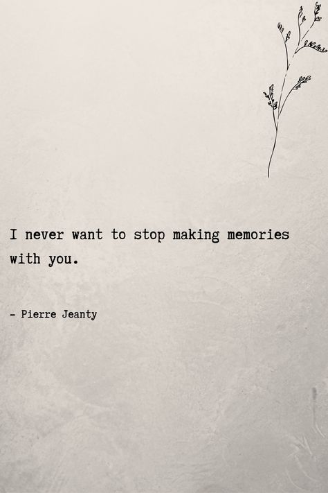 I Never Want To Stop Making Memories, Memories With You Quotes, I Want To Make Memories With You, Caption For Memories With Love, Quotes On Memories Relationships, Making Memories Quotes Relationships, Best Memories Quotes Friendship, Our Memories Quotes, Quotes Memories Friendship