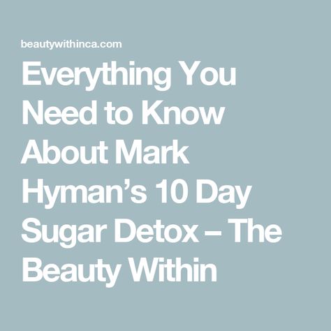 Everything You Need to Know About Mark Hyman’s 10 Day Sugar Detox – The Beauty Within Mark Hyman 10 Day Detox Plan, Detox From Sugar, Sugar Detox Plan, 10 Day Detox, Mark Hyman, High Sugar, Detox Plan, Detox Program, Food System