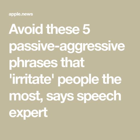 Avoid these 5 passive-aggressive phrases that 'irritate' people the most, says speech expert Quotes About Passive Aggressive People, How To Stop Being Passive Aggressive, Passive Aggressive Quotes, Passive Aggressive People, Passive Aggressive Behavior, Book Items, Judging People, Think Before You Speak, High Functioning