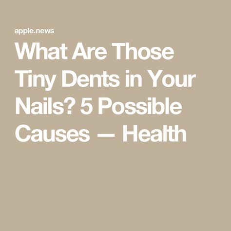 What Are Those Tiny Dents in Your Nails? 5 Possible Causes — Health Nail Beds Health, Dents In Nails, Nail Bed, You Nailed It, Health And Beauty, Conditioner, Nails, Health, Bed