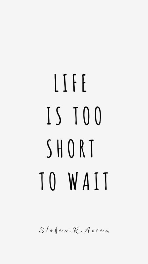 My Life Isn’t Perfect Quotes, Last On The List Quotes, Life Is Too Short To Wait Quotes, Let Time Do Its Thing Quotes, Knowing Someone For A Short Time Quotes, Life Is Now Quotes, Short Quotes About Living Life, Live Every Moment Tattoo, Quotes Living Life To The Fullest