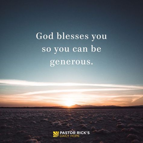 God Blesses You So You Can Be Generous - Pastor Rick's Daily Hope Happiness Messages, Pastor Rick Warren Daily Devotional, Encouragement For Today, Our Father In Heaven, Christian Pictures, True Happiness, Scripture Pictures, Gods Timing, God Bless You