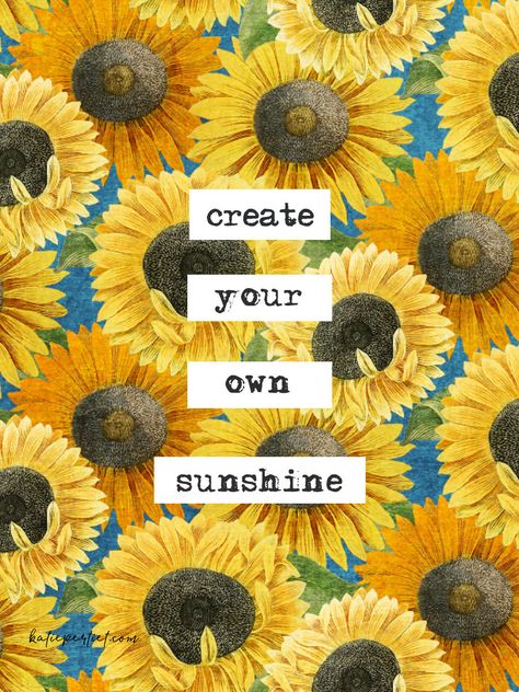 Create Your Own Sunshine - Katie Pertiet Happy Summer Quotes, Beautiful Flower Quotes, Bring Your Own Sunshine, Sunflower Season, Darling Quotes, Create Your Own Sunshine, Katie Pertiet, Sunshine Quotes, Fall Mood Board