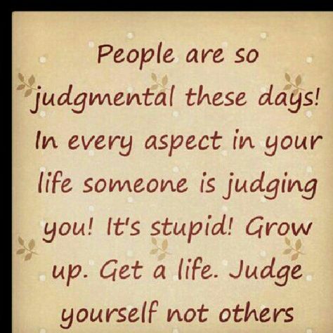 People need to get to know someone before they sit there and judge them Judgemental Family, Judgemental People Quotes, Judging People Quotes, Insecure People Quotes, Judgement Quotes, Judgemental People, Judge Quotes, People Who Judge, Get A Life Quotes