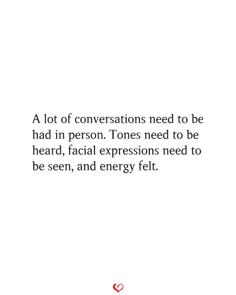 A lot of conversations need to be had in person. Tones need to be heard, facial expressions need to be seen, and energy felt.#relationship #quote #love #couple #quotes Real Talk About Relationship, Sneaky Conversations Quotes, Boring Conversation Quotes, Uncomfortable Conversations Relationship, Being Attached To Someone Quotes, Conversation Quotes Relationships, Question Quotes Deep, Homesick For A Person, Hard Conversations Quotes