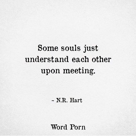 Some Souls Just Understand Each Other, Understand Each Other Quotes, When Two Souls Meet, N R Hart, Light Quotes, Soul Quotes, Lost Soul, Old Soul, Meeting Someone