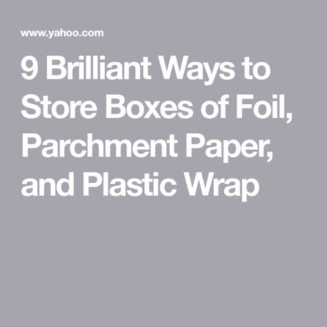 9 Brilliant Ways to Store Boxes of Foil, Parchment Paper, and Plastic Wrap How To Store Aluminum Foil Plastic Wrap, Parchment Paper Storage Ideas, Storage For Foil And Plastic Wrap, How To Store Foil And Plastic Wrap, Parchment Paper Storage, Saran Wrap Storage Ideas, Foil Storage In Pantry, Organizing Foil And Plastic Wrap, Storing Plastic Bags