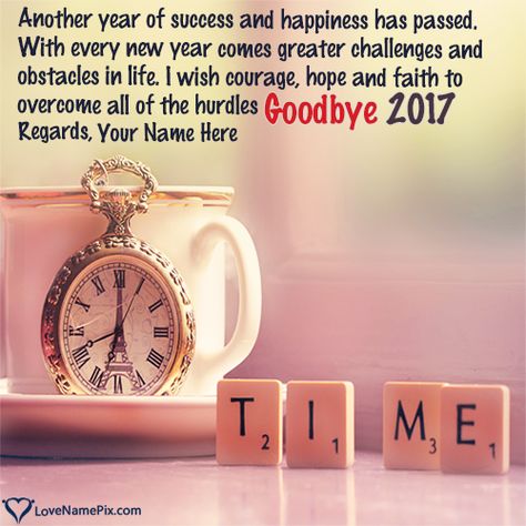 create Goodbye 2017 Images Quotes With Name along with best goodbye 2017 quotes and send your  greetings wishes online in seconds. Its a free, best and quickest way to say bye bye to year 2017 and send your new year greetings. Time Quotes Wallpaper, Value Of Time Quotes, Good Goodbye, Welcome New Year, Goodbye Quotes, 2024 Quotes, Writing Photos, Happy Life Quotes, Name Pictures