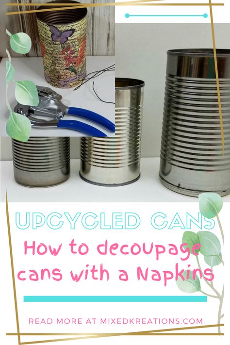 Craft Ideas With Tin Cans, Metal Cans Ideas Diy, Decoupage Smashed Tin Cans With Napkins, Paper Napkins For Decoupage Crafts, Decoupage On Tin Cans, Large Tin Can Crafts Diy Ideas, Decoupage Jars Diy Paper Napkins, Uses For Tin Cans, Mod Podge Tin Cans