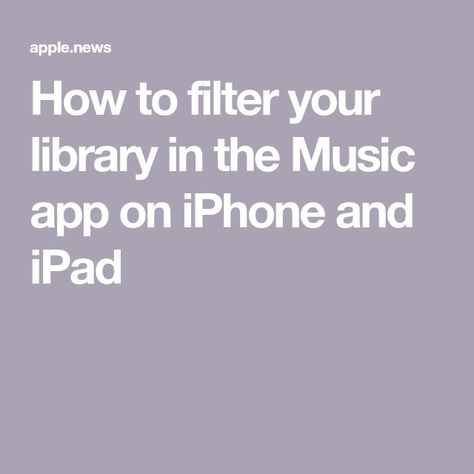 How to filter your library in the Music app on iPhone and iPad Music Playlists, Music App, Music Library, How To Organize, Iphone And Ipad, Apple News, Music Playlist, Your Music, Apple Music