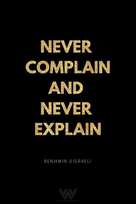 Never Complain Never Explain Quotes, Never Complain Quotes, Live Strong Quotes, Do Not Complain Quotes, I Dont Need To Explain Myself Quotes, Guts Motivation, Your Value Quotes, Different Perspective Quotes, Quotes On Knowledge