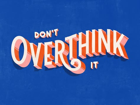 Don't Overthink It by Chloe Donovan for Soulsight on Dribbble Motivation Letter, Don't Overthink It, Colorful Quotes, Don't Overthink, Quotes Arabic, Picture Collage Wall, Forward Thinking, Photo Wall Collage, Lettering Quotes