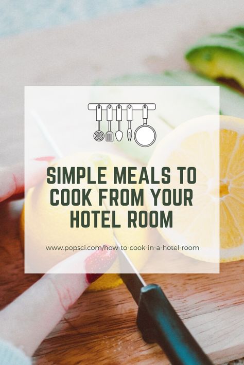 Hotel Room Cooking, Summer Ingredients, Hotel Meals, Extended Stay Hotel, Cook Meals, Simple Meals, Hotel Food, Popular Science, Hotel Stay