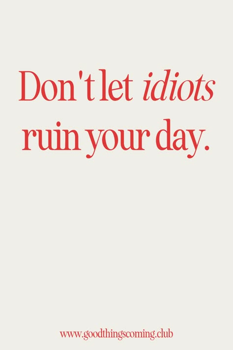 Don't let idiots ruin your day | motivational quote | inspirational quote | productivity inspo | motivational words | mental health | mental health quote Small Quotes Motivational, Quote Productivity, Dont Care Quotes, Attractive Quotes, Small Motivational Quotes, Burnout Quotes, Life Quotes Funny, Prayer Ideas, Study Study Study