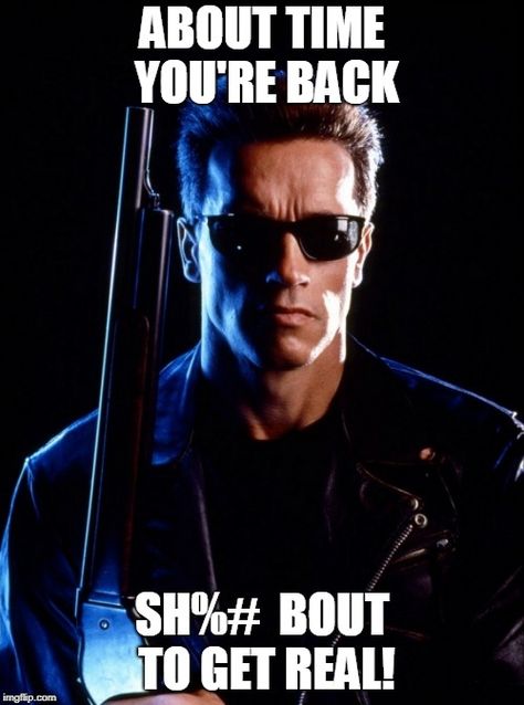 Welcome Back, Chango Meme Generator - Imgflip Arnold Schwarzenegger Terminator 2, Arnold Movies, T 800 Terminator, Terminator Movies, The Terminator, Image Film, James Cameron, Poses Reference, The Expendables