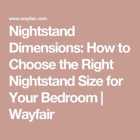 Nightstand Dimensions: How to Choose the Right Nightstand Size for Your Bedroom | Wayfair Bedside Table Size Guide, Bedside Table Height Guide, Nightstand Size For King Bed, Nightstand Height To Bed Guide, Nightstand Height, Bedside Table Height, Nightstand Dimensions, Bedside Table Size, Thick Mattress Topper