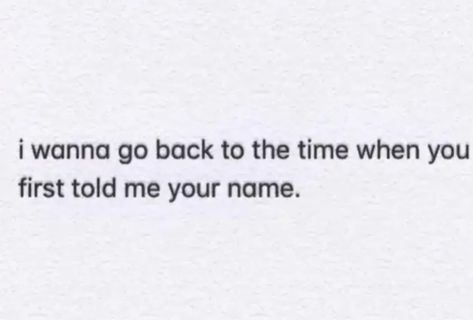 Wanna Text Him Quotes, I Want To Go Back In Time Quotes, I Want U Back Quotes, I Wanna Go On A Date, Wanting Him Back Quotes, I Want You Back, I Wanna Be Loved, Your Name Quotes, I Want Her Back