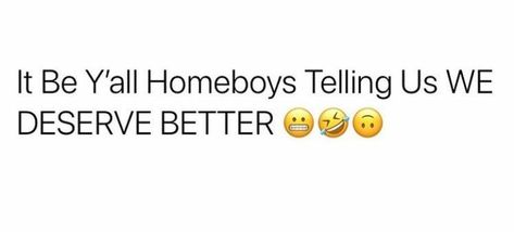 His Homeboy Quotes, Homeboy Quotes, Homie Quote, Fine Quotes, Ex Quotes, Doing Me Quotes, Good Quotes For Instagram, Deserve Better, Quotes For Instagram