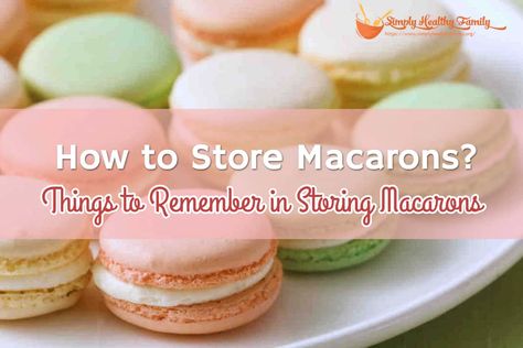 How to Store Macarons_ Things to Remember in Storing Macarons Storing Macarons, Kitchen Aid Recipes, Macaron Filling, White Desserts, Baking School, Macaron Cookies, Macaroon Recipes, Things To Remember, Macaron Recipe