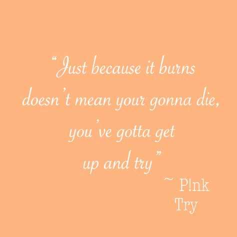 Pink Artist Singer Quotes, Pink Try Lyrics, P!nk Lyrics, P!nk Tattoo Ideas, P Nk Quotes, Song Lyric Tattoos, Pink Lyrics, Try Quotes, Singer Quote