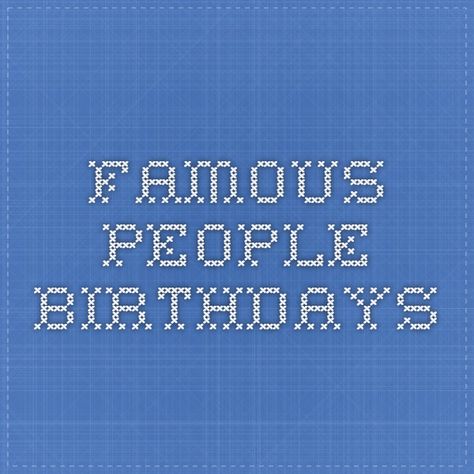 Famous People Birthdays Celebrity Birthdays, Famous People, The Year, Company Logo, Tech Company Logos, Celebrities, Birthday