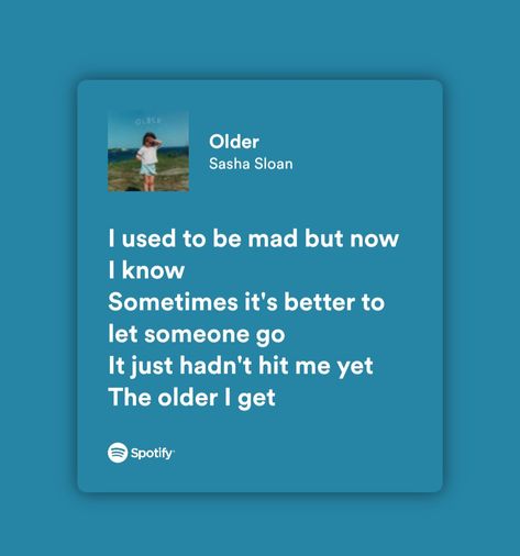 Older Song Lyrics, Older Lyrics, Older Song, Letting Someone Go, Best Quotes Ever, Love Pain, Song Lyric Quotes, The Older I Get, Spotify Lyrics