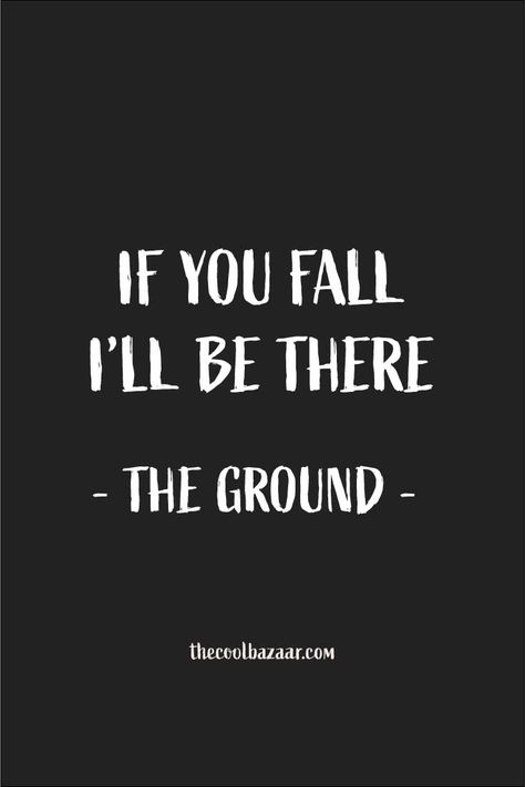 If you fall, I'll be there - The ground - Funny quote #quote #funnyquote #laugh #hilarious #meme #ifyoufallillbethere Falling Down Quotes Funny, Falling Down Quotes, Dont Lie Quotes, Lie Quotes, Lies Quotes, Down Quotes, Stop Lying, No Lie, Choose Wisely