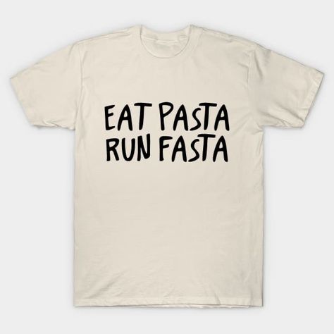 Eat pasta run fasta - funny runner t-shirt statement Eat Pasta Run Fasta, Marathon Shirts, Sleep Shirt, Running Shirts, Funny Tshirts, Tshirt Print, Pasta, Tshirt Designs, Running