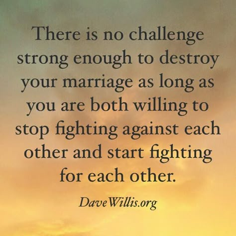 Dave Willis marriage quote fight for each other not against and if you need a wedding minister call me at (310) 882-5039 Marriage Quotes Struggling, Positive Quotes For Life Encouragement, Marriage Inspiration, Movies Quotes, Save My Marriage, Strong Marriage, Quotes Thoughts, Healthy Marriage, Christian Marriage