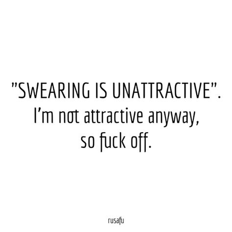 Quotes About Swearing, Quotes With Swear Words, Unattractive Quotes, Swearing Quotes Funny, Swearing Quotes, Swear Quotes, Swear Words Quotes, Smartass Quotes, Rude Quotes