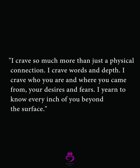 I Crave So Much More Than A Physical Connection, Crave Connection Quotes, Crazy Connection Quotes, Crave Someone Quotes, I Yearn For You Quotes, Depth Quotes Relationships, Craving Connection Quotes, I Crave You Quotes, Cosmic Connection Quotes