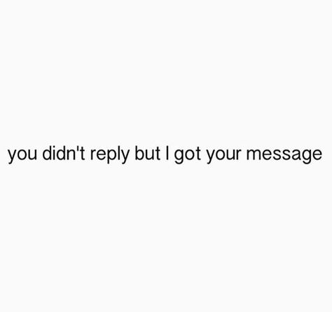 I Get The Message Quotes, Not Replying To Text Quotes, I Got Used Quotes, No Reply Is A Reply Quote, Miss Me Quotes Sassy, He Didn’t Text Back, Late Text Reply Quotes, Not Replying Quotes, Seen Message No Reply Quotes