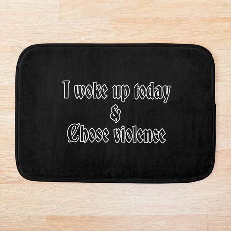 Get my art printed on awesome products. Support me at Redbubble #RBandME: https://www.redbubble.com/i/bath-mat/I-woke-up-today-and-chose-violence-by-ELithen/133520602.EVFTZ?asc=u Woke Up And Chose, I Woke Up Today, Wednesday Addams, Wake Me Up, Bath Mat, Wake Up, My Art, Awesome Products, Bath