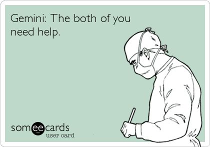 Gemini: The both of you need help. Gemini Funny, Zodiac Twins, College Memes, Gemini Quotes, Gemini Life, Best Zodiac Sign, Gemini Woman, Zodiac Signs Gemini, Gemini Facts