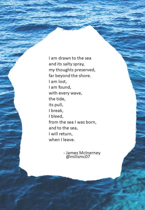 'I am the sea!' - James McInerney. Poet & Author of ‘Bloom’, ‘In between the lines’, ‘Red’, ‘The Pieces that Collide’ & ‘Everything I Write is About You’ on Amazon/Kindle. #jamesmcinerney #poetry #poem #MentalHealthAwareness #amwriting #TuesdayThoughts Beach Poetry, Ocean Poetry, Sea Poetry, Poems About Water, Poems About The Ocean, Poems About The Sea, The Sea Poem, Poetry About Water, Water Poems