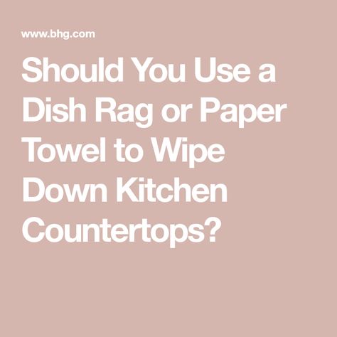 Should You Use a Dish Rag or Paper Towel to Wipe Down Kitchen Countertops? How To Bleach Whites, Dish Rag, Reusable Paper Towels, Disinfecting Wipes, Keep Safe, Cleaning Rags, Everyday Dishes, Kitchen Sponge, Cleaning Dishes