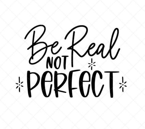 Be Real Not Perfect Svg, Svg Quotes Inspiration, Positivity Tattoo, Be Real Not Perfect, Real Not Perfect, Inspirational Rocks, Inspirational Life Lessons, Inspirational Svg, Framed Quotes