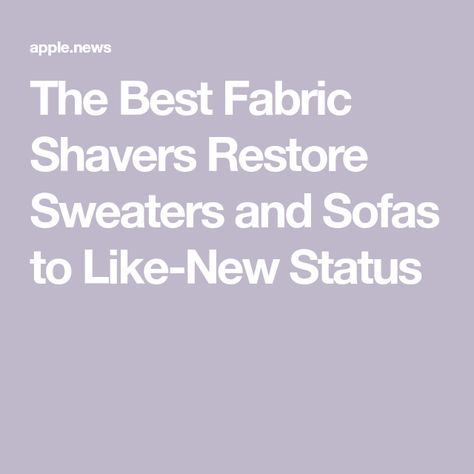 The Best Fabric Shavers Restore Sweaters and Sofas to Like-New Status Fabric Shavers, Fabric Shaver, A Thing, The Past, Like New, Good Things, Fabric