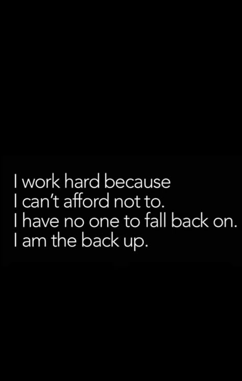 Everything I Have I Worked For Quotes, I Work For What I Have Quotes, Big Quotes Inspiration, I Worked For Everything I Have, Get The Hint Quotes, All On My Own Quotes, Work Work Work Quotes, Back Up Plan Quotes, Have No One Quotes