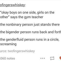 the agender people get to go home and the demigender people keep stepping in and out of the groups lmaoo Demigender Memes, Gender Expression, Person Running, Cutest Thing Ever, Gender Identity, Lgbtq Pride, First Girl, Tumblr Funny, Random Things